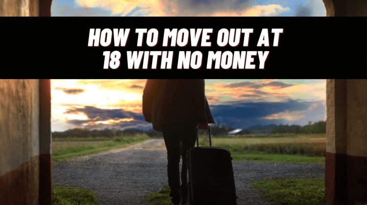 How To Move Out At 18 With No Money